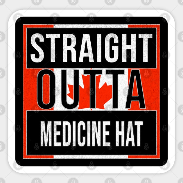 Straight Outta Medicine Hat - Gift for Canadian From Medicine Hat Alberta Sticker by Country Flags